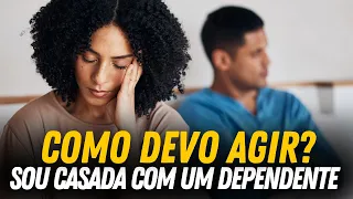 SOU CASADA COM UM DEPENDENTE QUÍMICO