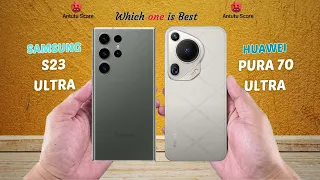 Samsung S23 Ultra vs Huawei Pura 70 Ultra