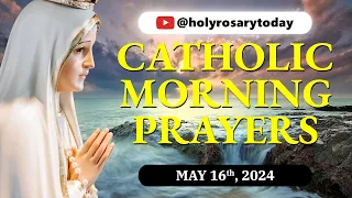 CATHOLIC MORNING PRAYERS TO START YOUR DAY 🙏 Thursday, May 16, 2024 🙏 #holyrosarytoday