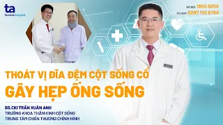 Bệnh nhân Thoát vị đĩa đệm cột sống cổ gây hẹp ống sống | CTCH Tâm Anh I BS.CKI Trần Xuân Anh