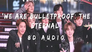 WE ARE BULLETPROOF: THE ETERNAL- BTS [{8D VERSION}] [{WEAR HEADPHONES 🎧}]