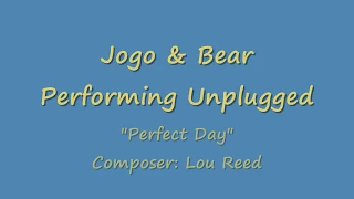 Lou Reed's "Perfect Day" - Unplugged Acoustic Guitar Rendition by Jogo & Bear