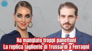 Ha mangiato troppi panettoni. La replica tagliente di Trussardi a Ferragni