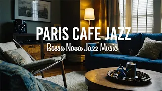 Paris Cafe Jazz | Café Jazz and Bossa Nova Serenade for Blissful Relaxation