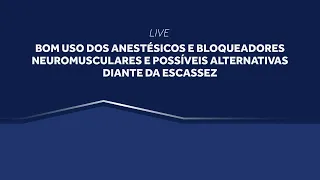 Bom uso dos anestésicos e bloqueadores neuromusculares e possíveis alternativas diante da escassez