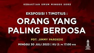 ORANG YANG PALING BERDOSA - Pdt. Jimmy Pardede - Kebaktian Sore - 30 Juli 2023