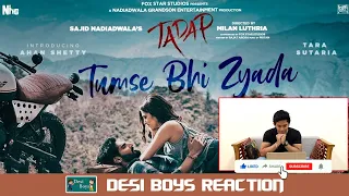 Tumse Bhi Zyada |REACTION | Tadap | Ahan Shetty, Tara Sutaria | Arijit Singh | Desi Boys Reaction