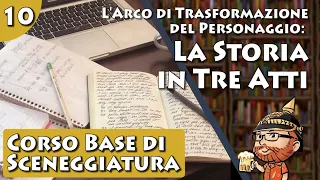 Corso Base di Sceneggiatura, lezione 10 - L'Arco di Trasformazione: la Storia in Tre Atti