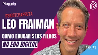 LEO FRAIMAN (COMO EDUCAR SEUS FILHOS NA ERA DIGITAL) - Plugado Podcast #71