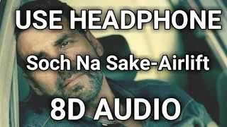 Soch Na Sake 8D AUDIO AIRLIFT  8D SONG 3D AUDIO 3D SONG