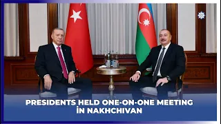 President Ilham Aliyev held one-on-one meeting with President Recep Tayyip Erdogan in Nakhchivan