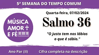 Salmo 36 | O justo tem nos lábios o que é sábio