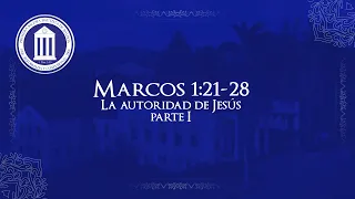 La autoridad de Jesús parte I - Marcos 1:21-28 - Pastor José Lam - PIBB