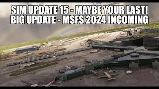 Final MSFS 2020 Update This Year - MSFS 2024 Incoming! | SU15 Is Huge