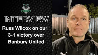 Post-Match Reaction: Russ Wilcox vs Banbury United (H)