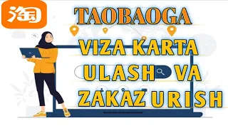 TAOBAOGA VIZA KARTA ULASH VA ZAKAZ QILISH