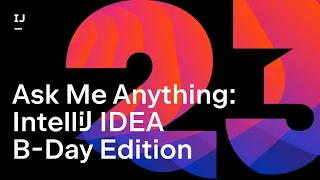 Ask Me Anything: IntelliJ IDEA B-Day Edition