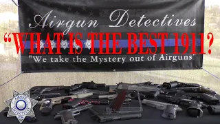 "What is the Best 1911 Airgun?" Airgun Detectives' "New Series"