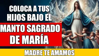 ORACIÓN ESPECIAL MADRES QUE ORAN POR SUS HIJOS - CUBRE A TUS HIJOS VIRGEN MARÍA CON TU MANTO SAGRADO