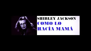 SHIRLEY JACKSON: COMO LO HACÍA MAMÁ