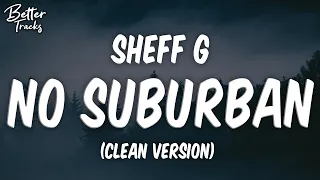 Sheff G - No Suburban, Pt. 2 (Clean) (Lyrics) 🔥 (No Suburban Clean)