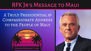 Robert F Kennedy Jr's Message to Maui