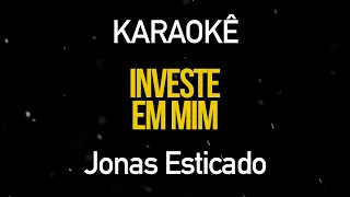 Investe em Mim - Jonas Esticado (Karaokê Version)