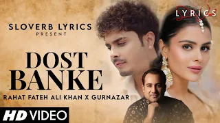 Dost Banke (LYRICS) - Rahat Fateh Ali Khan X Gurnazar | Priyanka Chahar Choudhary