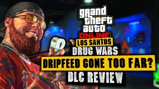 GTA Online: Has Dripfeed Gone Too Far? Los Santos Drug Wars DLC In Depth Review and Discussion