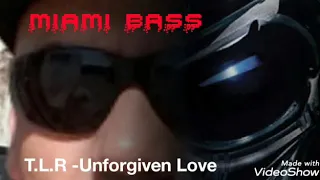 MIAMI BASS T.L.R -Unforgiven Love (Freestyle Music)