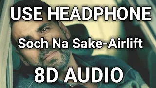 8D Song | Soch Na Sake - Airlift | Akshay Kumar, Nimrat Kaur | Music Live - India