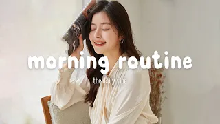Morning Routine 🍀 Positive Feelings and Energy ~ Morning songs for a positive day | The Daily Vibe