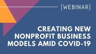 WEBINAR: Creating New Nonprofit Business Models Amid COVID-19