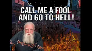 Call Me a Fool and Go to Hell!