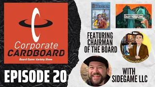 Corporate Cardboard: Episode 20 (Board Game Variety Show) W/ Chairman of the Board and SideGame LLC