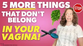 OBGYN: 5 more things to keep OUT of that vagina *seriously*  |  Dr. Jennifer Lincoln