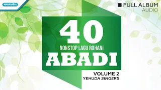 40 Nonstop Lagu Rohani Abadi Vol.2 - Yehuda Singers (Full Album Audio)