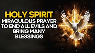 🛑 MIRACULOUS PRAYER OF THE HOLY SPIRIT TO END ALL EVILS AND BRING MANY BLESSINGS