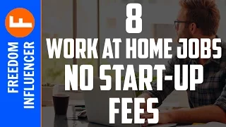8 WORK AT HOME JOBS WITH NO START UP FEES