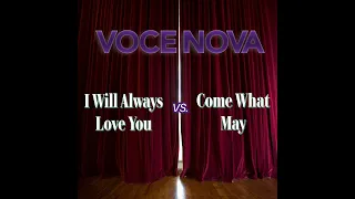 VOCE NOVA - "I Will Always Love You vs. Come What May"