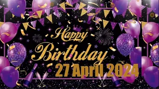 27 April Best Happy Birthday To You| Happy Birthday Song 2024| Happy Birthday Video Status| Peace