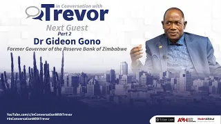 Former Reserve Bank of Zimbabwe Governor Dr Gideon Gono In Conversation With Trevor (Part 2)