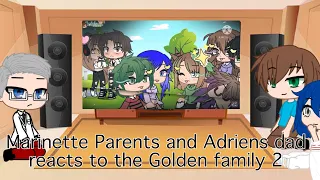 Marinette parents and Adriens dad reacts to the Golden family 2