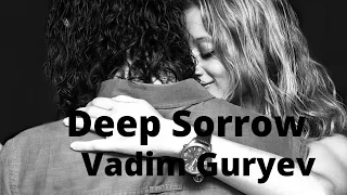 Deep Sorrow Мusic by Vadim Guryev Romantic Music Beautiful Music about the eternal theme - Love