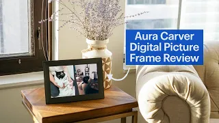 Aura Carver Smart Digital Picture Frame Review
