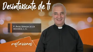 Desintoxícate de ti - Padre Ángel Espinosa de los Monteros