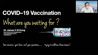 COVID-19 Vaccination. What are you waiting for? | Presentation by Dr James H B Kong