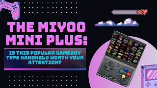 The Miyoo Mini Plus: is this popular gameboy type handheld worth your attention?