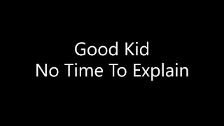 Good Kid - No Time To Explain (Lyrics)