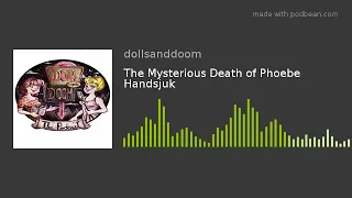 TRUE CRIME- The Mysterious Death of Phoebe Handsjuk